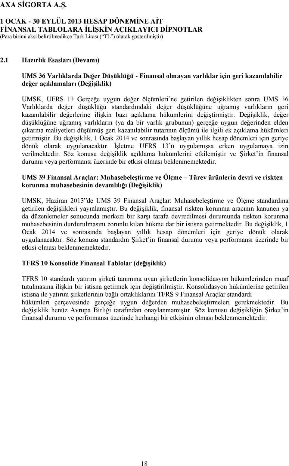 Değişiklik, değer düşüklüğüne uğramış varlıkların (ya da bir varlık grubunun) gerçeğe uygun değerinden elden çıkarma maliyetleri düşülmüş geri kazanılabilir tutarının ölçümü ile ilgili ek açıklama