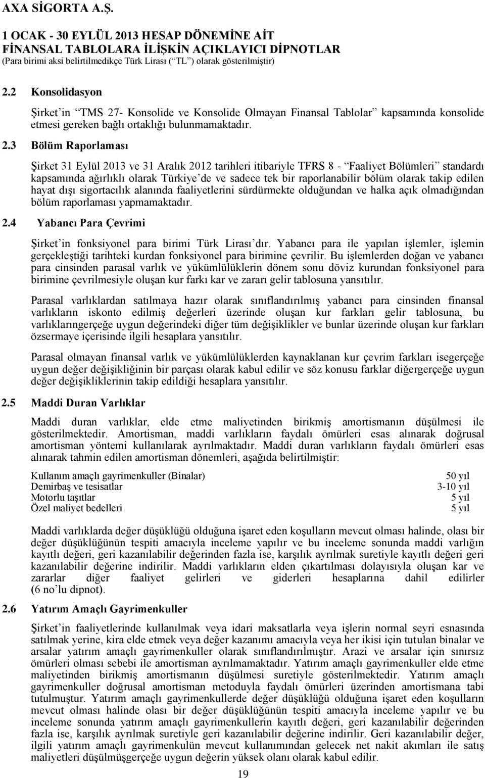 3 Bölüm Raporlaması Şirket 31 Eylül 2013 ve 31 Aralık 2012 tarihleri itibariyle TFRS 8 - Faaliyet Bölümleri standardı kapsamında ağırlıklı olarak Türkiye de ve sadece tek bir raporlanabilir bölüm