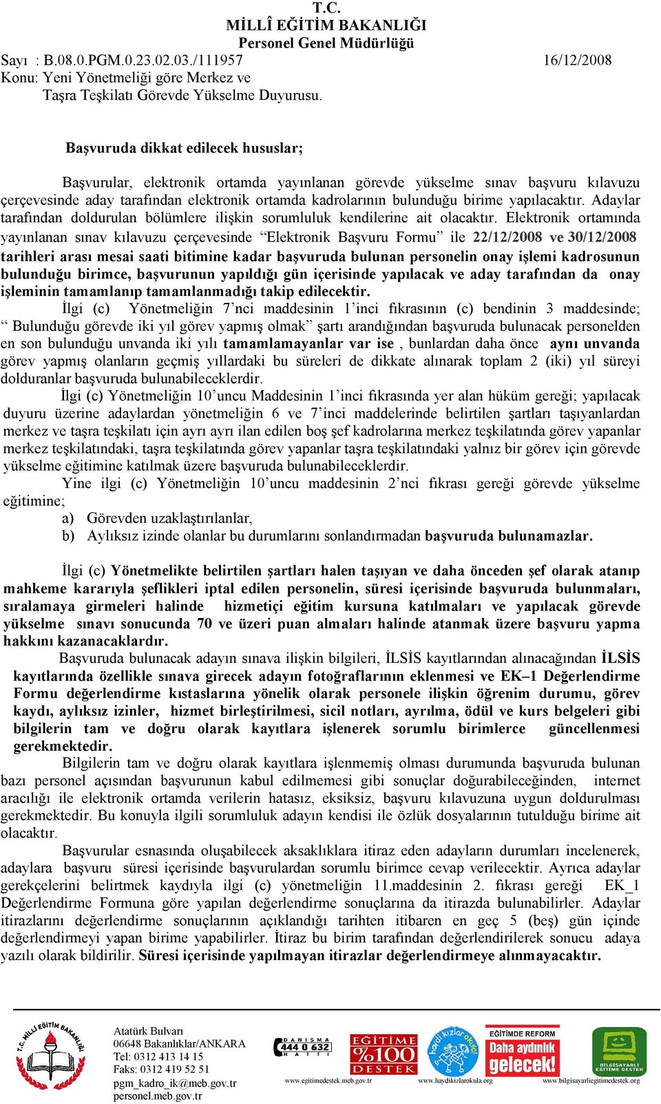 yapılacaktır. Adaylar tarafından doldurulan bölümlere ilişkin sorumluluk kendilerine ait olacaktır.