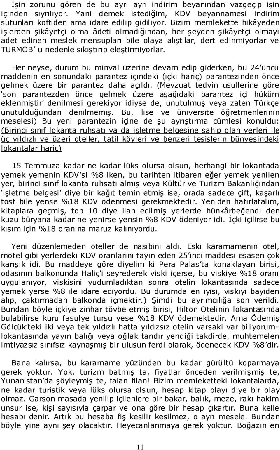 eleģtirmiyorlar. Her neyse, durum bu minval üzerine devam edip giderken, bu 24 üncü maddenin en sonundaki parantez içindeki (içki hariç) parantezinden önce gelmek üzere bir parantez daha açıldı.