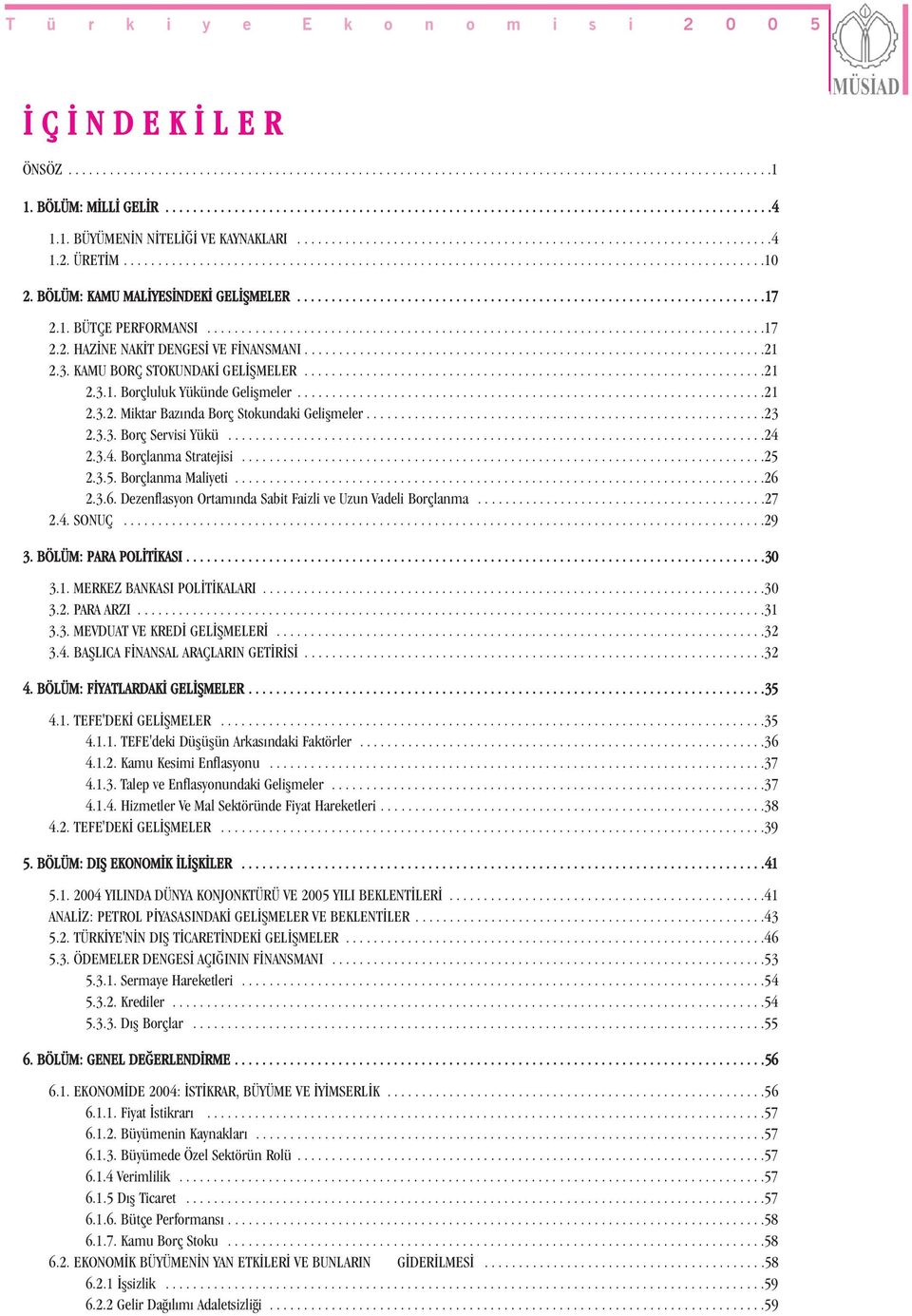 BÖLÜM: KAMU MALÝYESÝNDEKÝ GELÝÞMELER....................................................................17 2.1. BÜTÇE PERFORMANSI.................................................................................17 2.2. HAZÝNE NAKÝT DENGESÝ VE FÝNANSMANI.