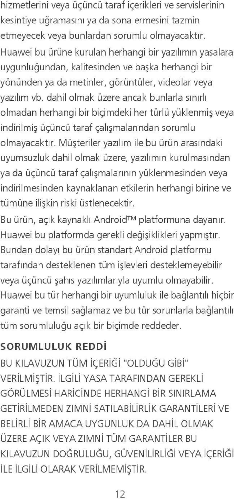 dahil olmak üzere ancak bunlarla sınırlı olmadan herhangi bir biçimdeki her türlü yüklenmiş veya indirilmiş üçüncü taraf çalışmalarından sorumlu olmayacaktır.