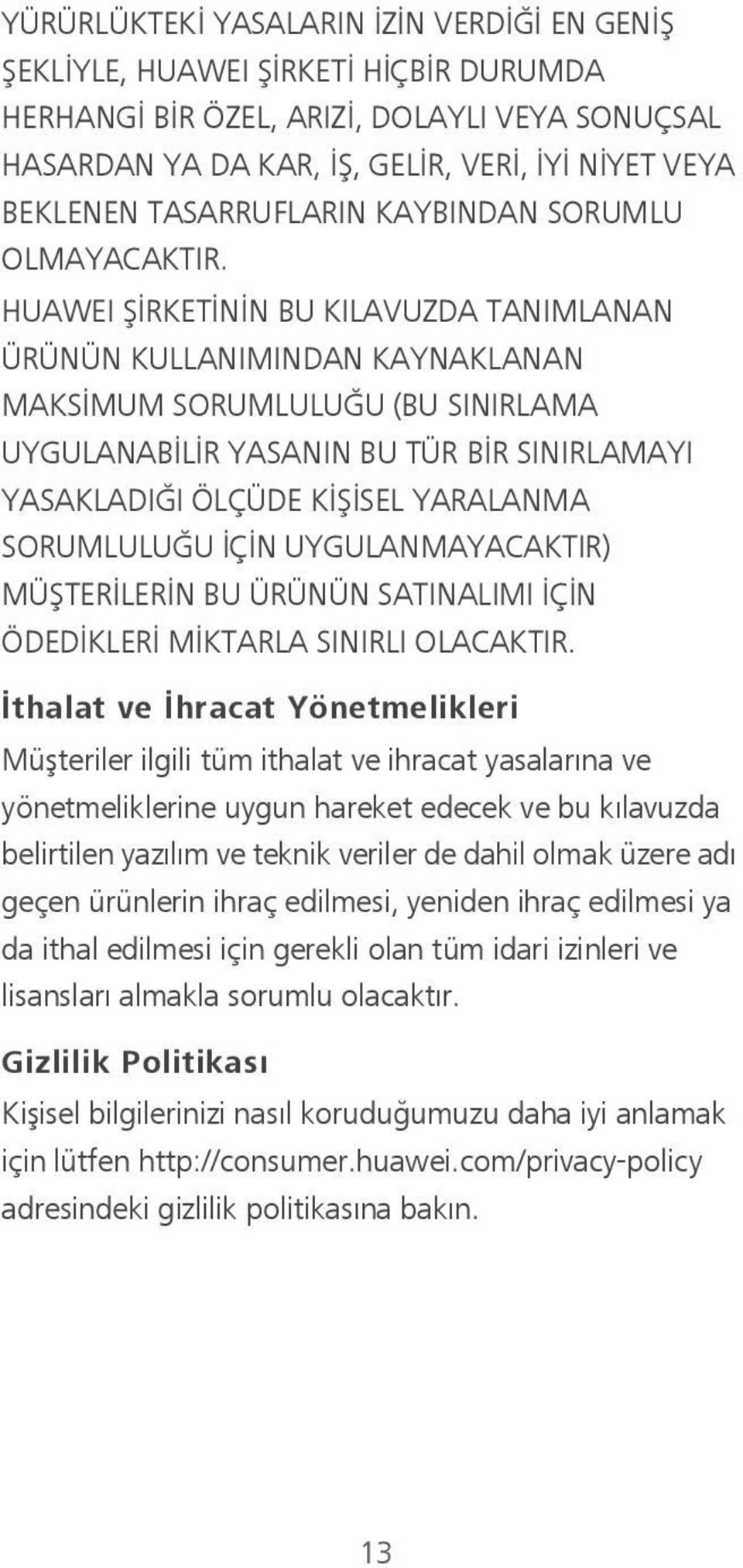 HUAWEI ŞİRKETİNİN BU KILAVUZDA TANIMLANAN ÜRÜNÜN KULLANIMINDAN KAYNAKLANAN MAKSİMUM SORUMLULUĞU (BU SINIRLAMA UYGULANABİLİR YASANIN BU TÜR BİR SINIRLAMAYI YASAKLADIĞI ÖLÇÜDE KİŞİSEL YARALANMA