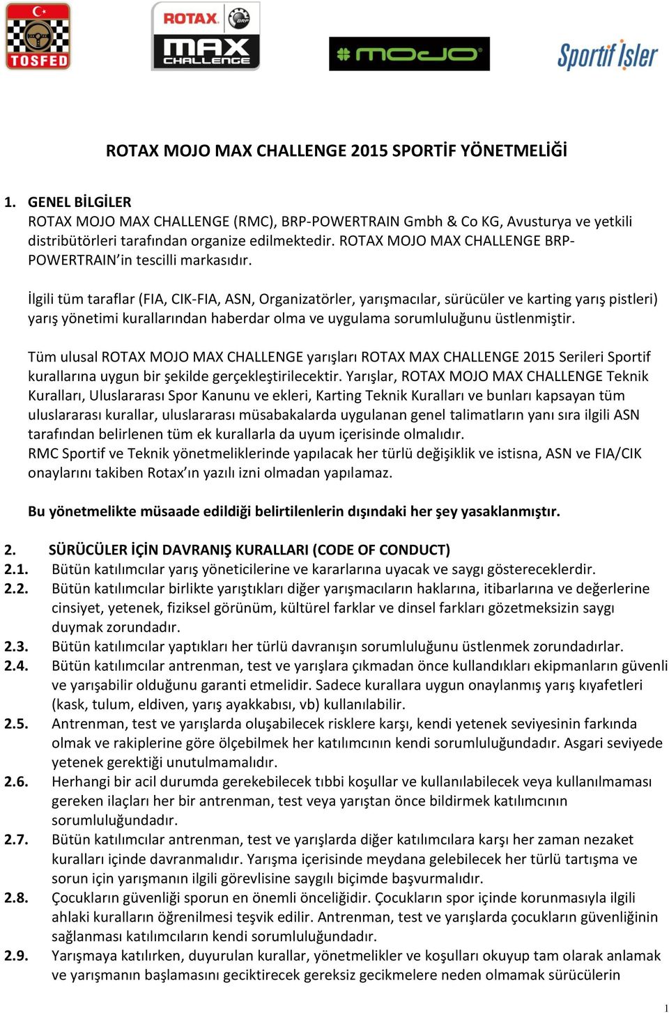 İlgili tüm taraflar (FIA, CIK-FIA, ASN, Organizatörler, yarışmacılar, sürücüler ve karting yarış pistleri) yarış yönetimi kurallarından haberdar olma ve uygulama sorumluluğunu üstlenmiştir.