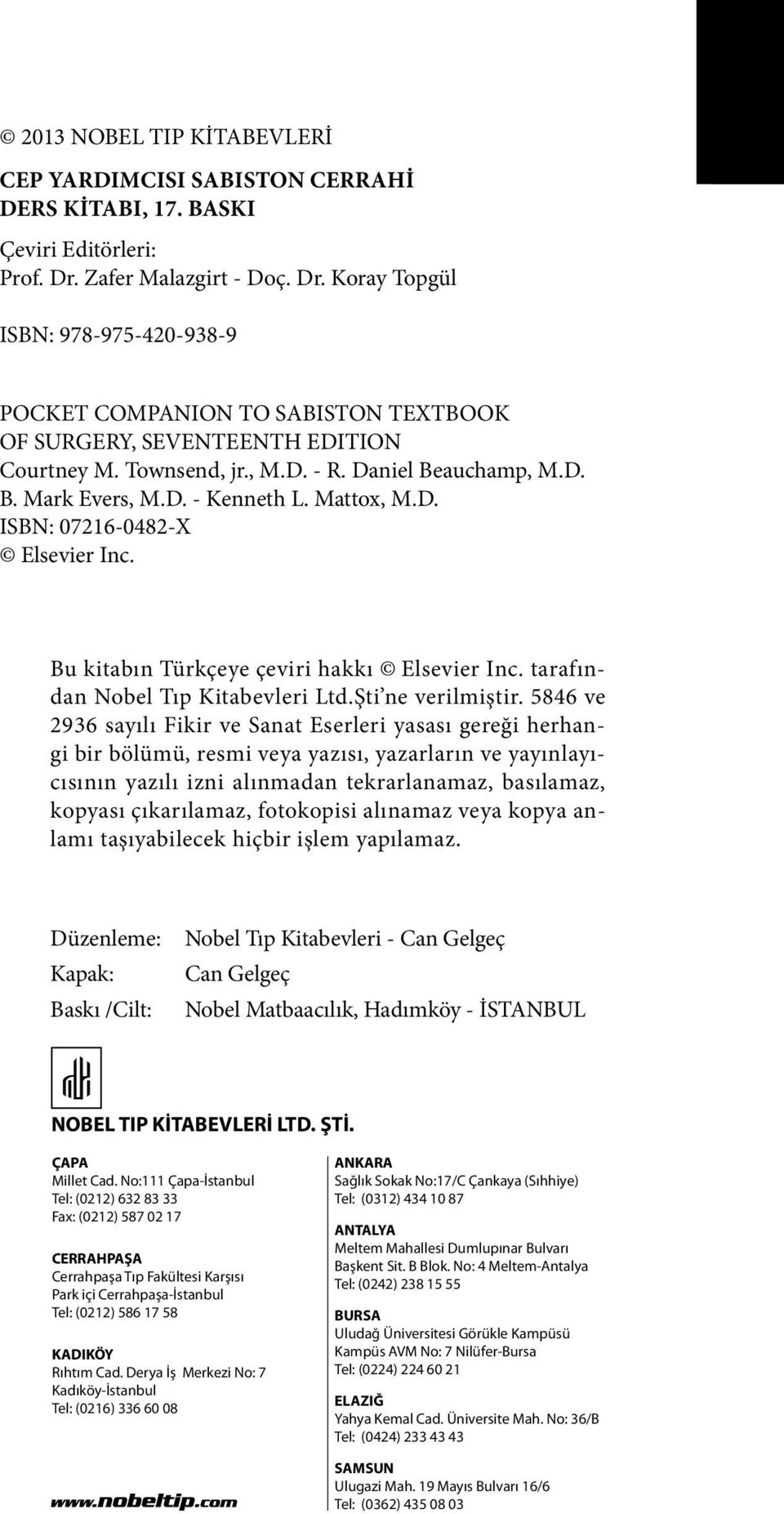 D. - Kenneth L. Mattox, M.D. ISBN: 07216-0482-X Elsevier Inc. Bu kitabın Türkçeye çeviri hakkı Elsevier Inc. tarafından Nobel Tıp Kitabevleri Ltd.Şti ne verilmiştir.
