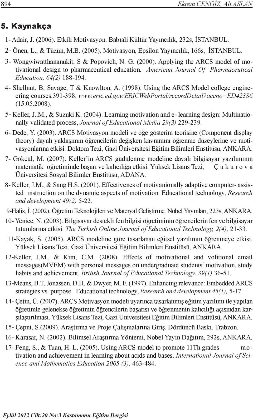 American Journal Of Pharmaceutical Education, 64(2) 188-194. 4- Shellnut, B, Savage, T & Knowlton, A. (1998). Using the ARCS Model college engineering courses.391-398. www.eric.ed.