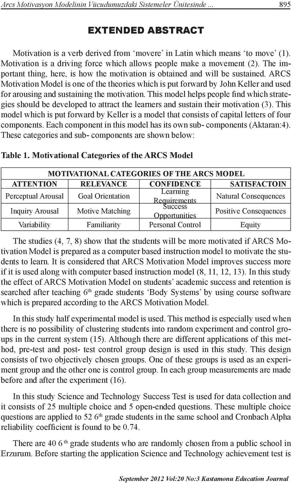 ARCS Motivation Model is one of the theories which is put forward by John Keller and used for arousing and sustaining the motivation.