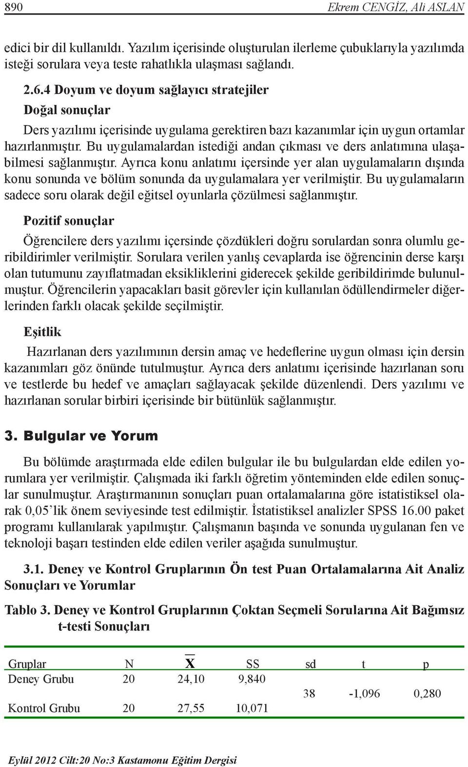 Bu uygulamalardan istediği andan çıkması ve ders anlatımına ulaşabilmesi sağlanmıştır.