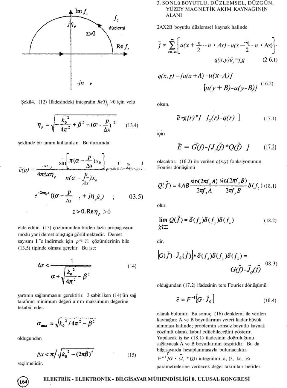 4) için e-g{r)*[ ] Q (r)-q(r) (17.1) E = G(f)-[J 0 (f)*q(f) ] (17.2) sın r i e(p) = -Ar, -j2n\ ta- )jc-,py n(a - f~)x 0 Ax Ar pû x ) ; 03.5) >0 elde edilir.