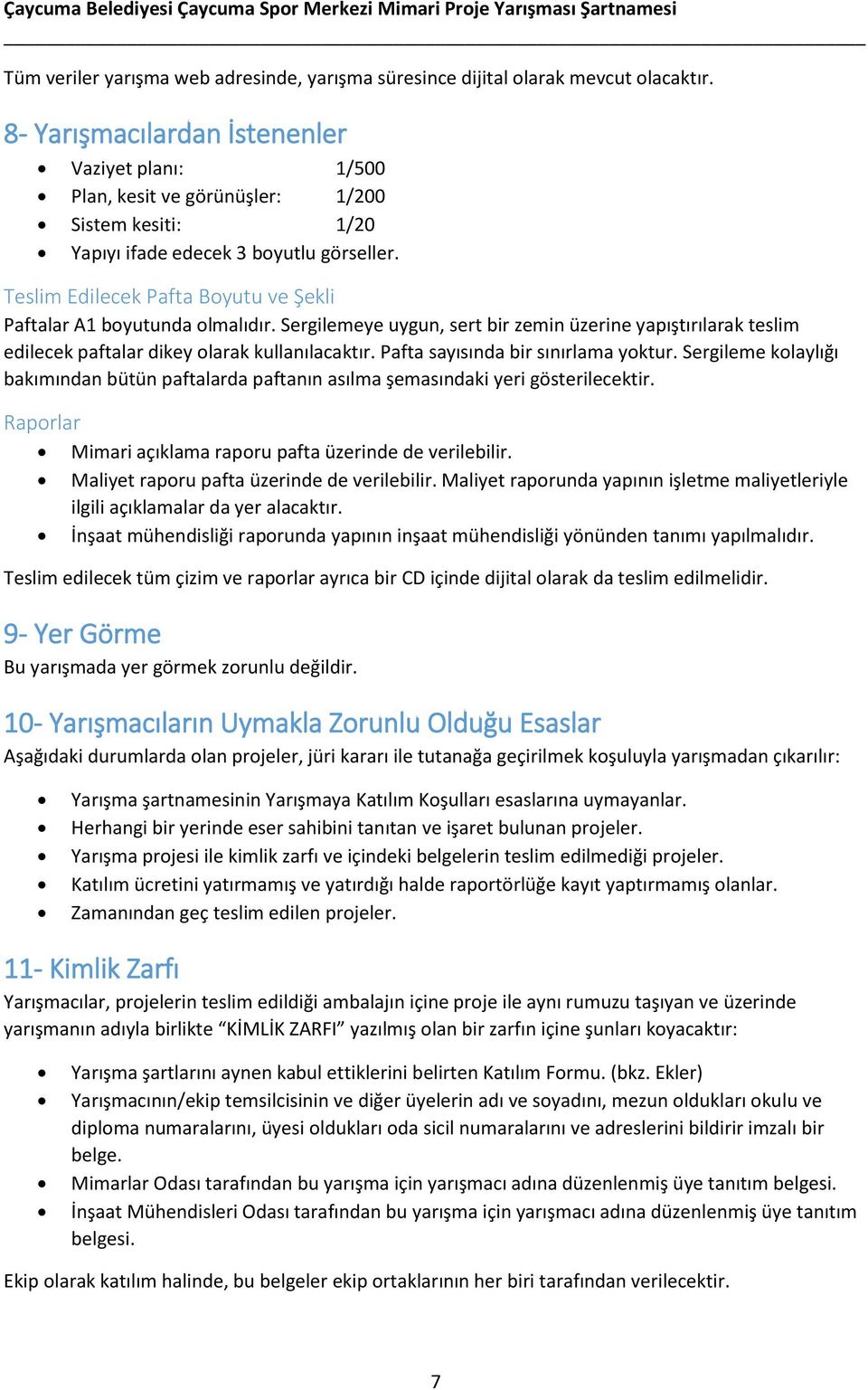 Teslim Edilecek Pafta Boyutu ve Şekli Paftalar A1 boyutunda olmalıdır. Sergilemeye uygun, sert bir zemin üzerine yapıştırılarak teslim edilecek paftalar dikey olarak kullanılacaktır.