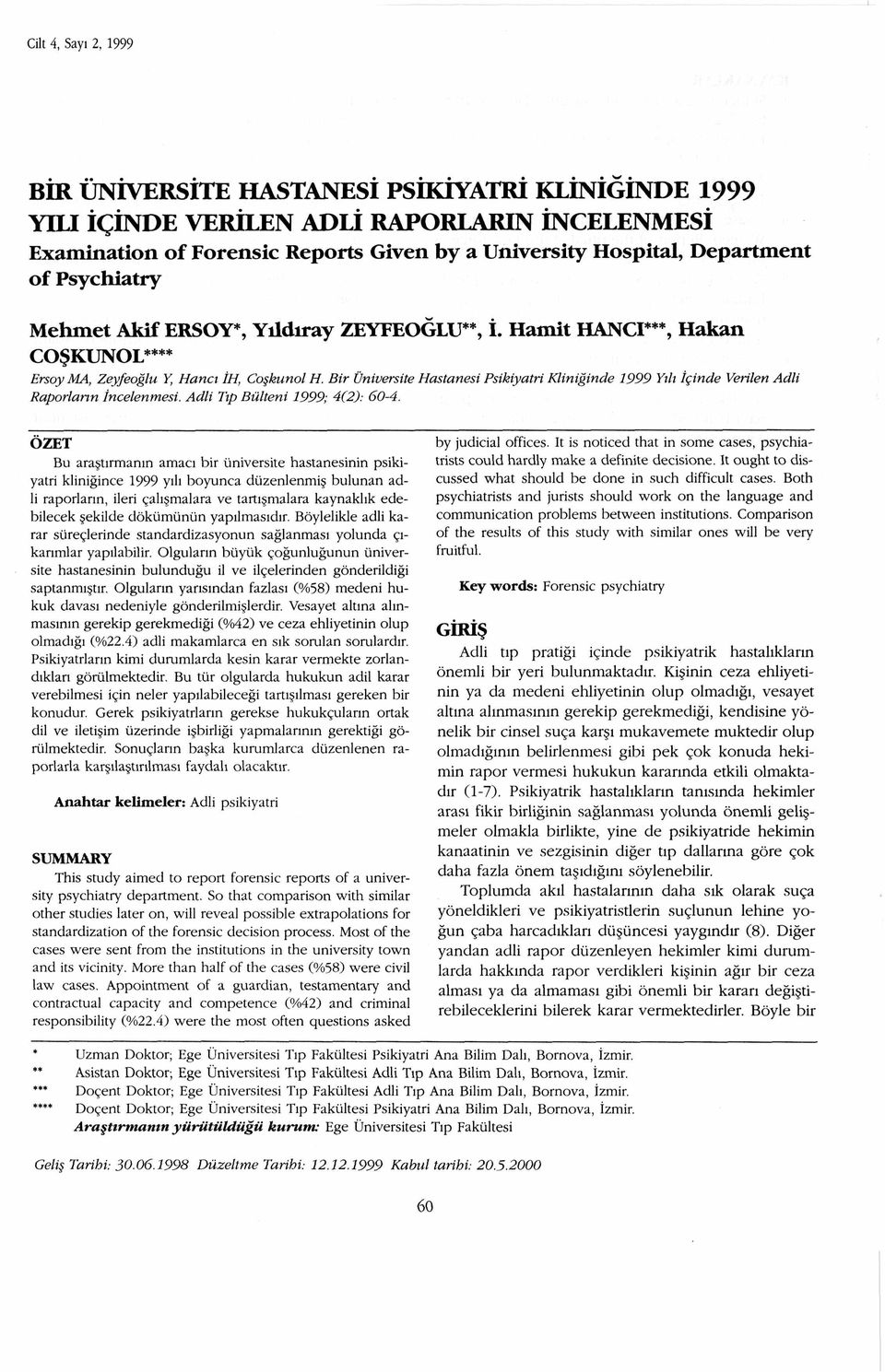 Bir Üniversite Hastanesi Psikiyatri Kliniğinde 1999 Yılı İçinde Verilen Adli Raporların İncelenmesi. Adli Tıp Bülteni 1999; 4(2): 60-4.