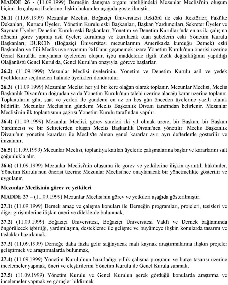 1999) Mezunlar Meclisi, Boğaziçi Üniversitesi Rektörü ile eski Rektörler; Fakülte Dekanları, Kurucu Üyeler, Yönetim Kurulu eski Başkanları, Başkan Yardımcıları, Sekreter Üyeler ve Sayman Üyeler;