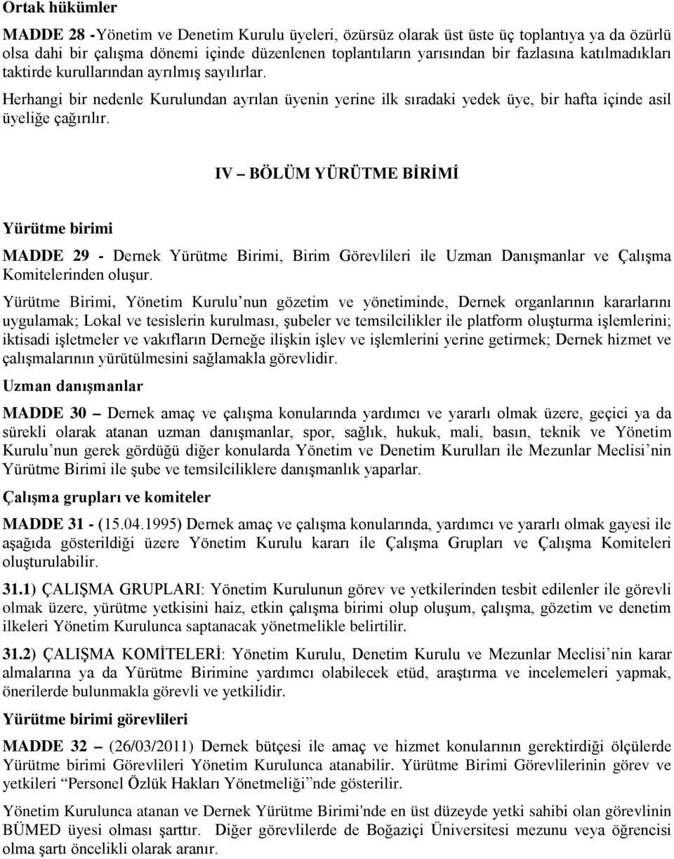 IV BÖLÜM YÜRÜTME BİRİMİ Yürütme birimi MADDE 29 - Dernek Yürütme Birimi, Birim Görevlileri ile Uzman Danışmanlar ve Çalışma Komitelerinden oluşur.