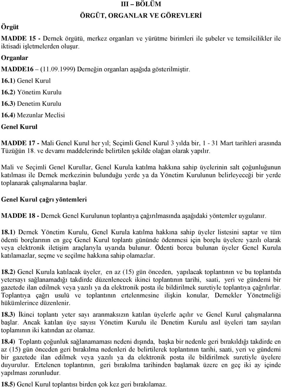 4) Mezunlar Meclisi Genel Kurul MADDE 17 - Mali Genel Kurul her yıl; Seçimli Genel Kurul 3 yılda bir, 1-31 Mart tarihleri arasında Tüzüğün 18.