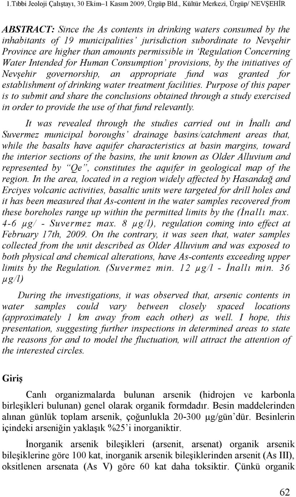 Purpose of this paper is to submit and share the conclusions obtained through a study exercised in order to provide the use of that fund relevantly.