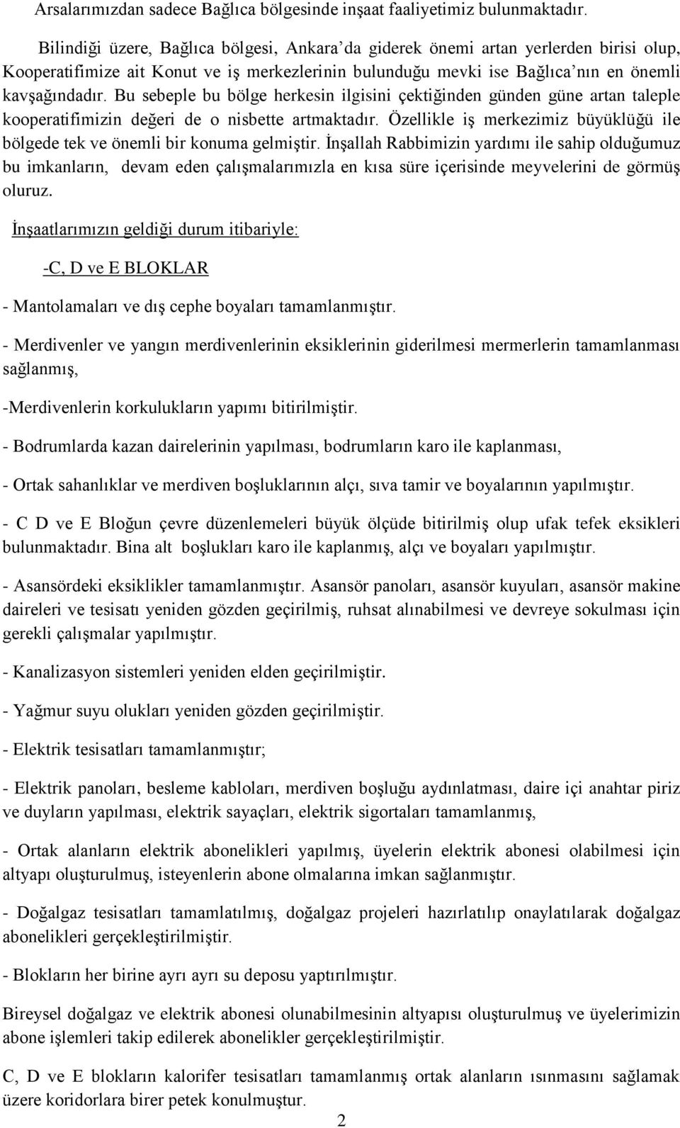 Bu sebeple bu bölge herkesin ilgisini çektiğinden günden güne artan taleple kooperatifimizin değeri de o nisbette artmaktadır.