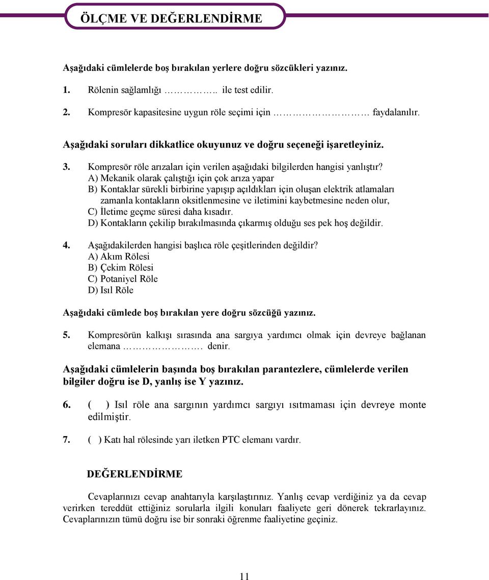 Kompresör röle arızaları için verilen aşağıdaki bilgilerden hangisi yanlıştır?