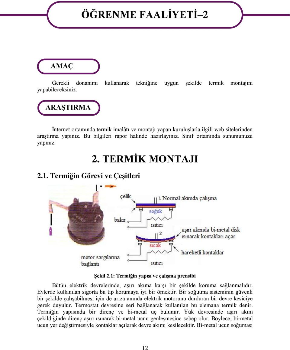 Termiğin Görevi ve Çeşitleri 2. TERMİK MONTAJI Şekil 2.1: Termiğin yapısı ve çalışma prensibi Bütün elektrik devrelerinde, aşırı akıma karşı bir şekilde koruma sağlanmalıdır.