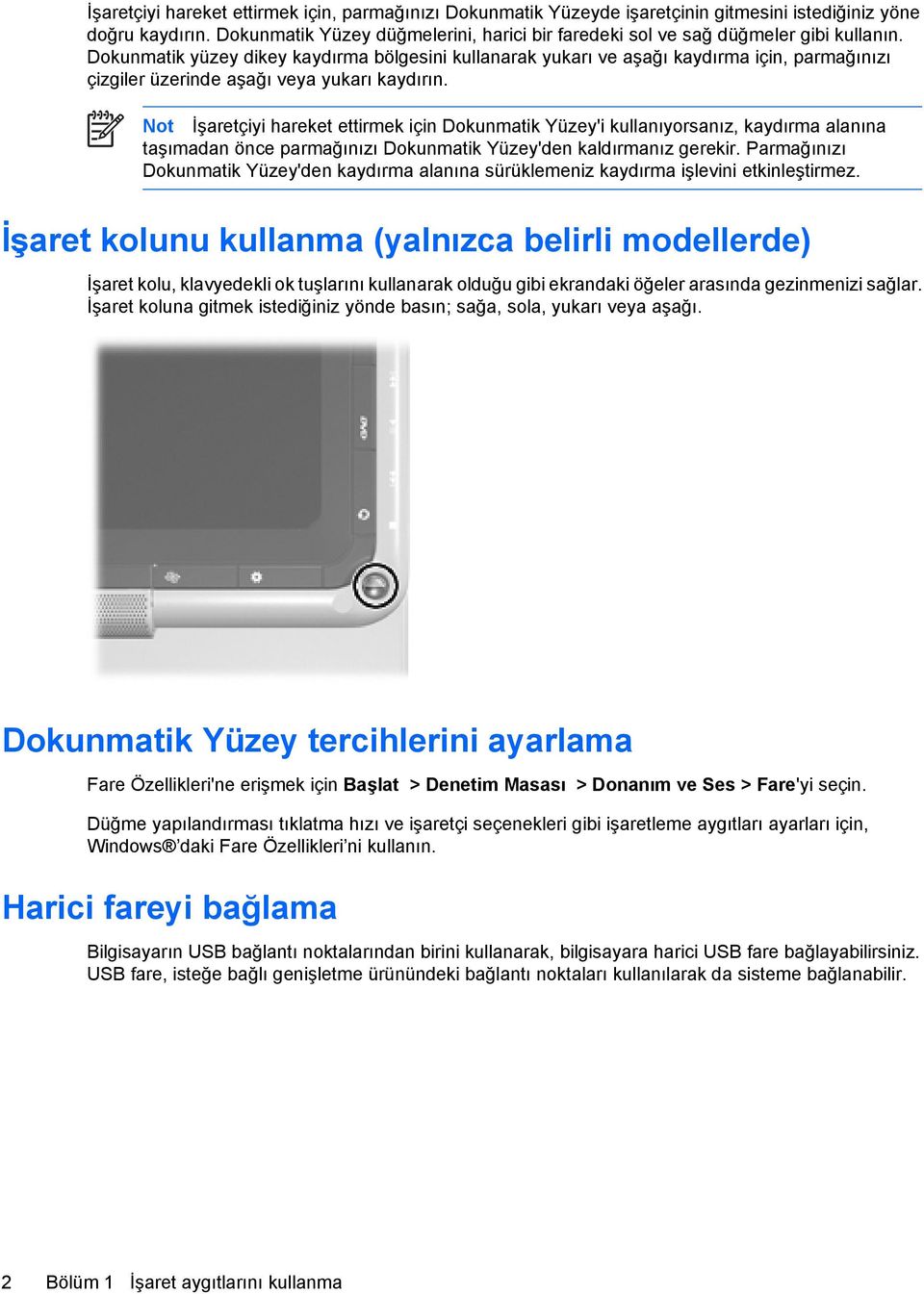 Dokunmatik yüzey dikey kaydırma bölgesini kullanarak yukarı ve aşağı kaydırma için, parmağınızı çizgiler üzerinde aşağı veya yukarı kaydırın.