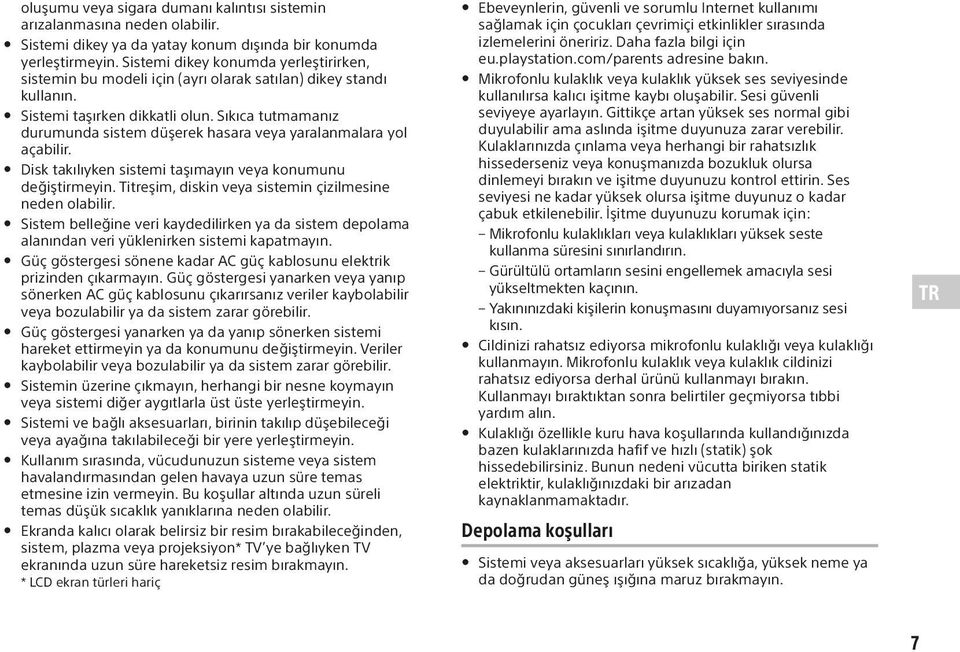 Sıkıca tutmamanız durumunda sistem düşerek hasara veya yaralanmalara yol açabilir. Disk takılıyken sistemi taşımayın veya konumunu değiştirmeyin.