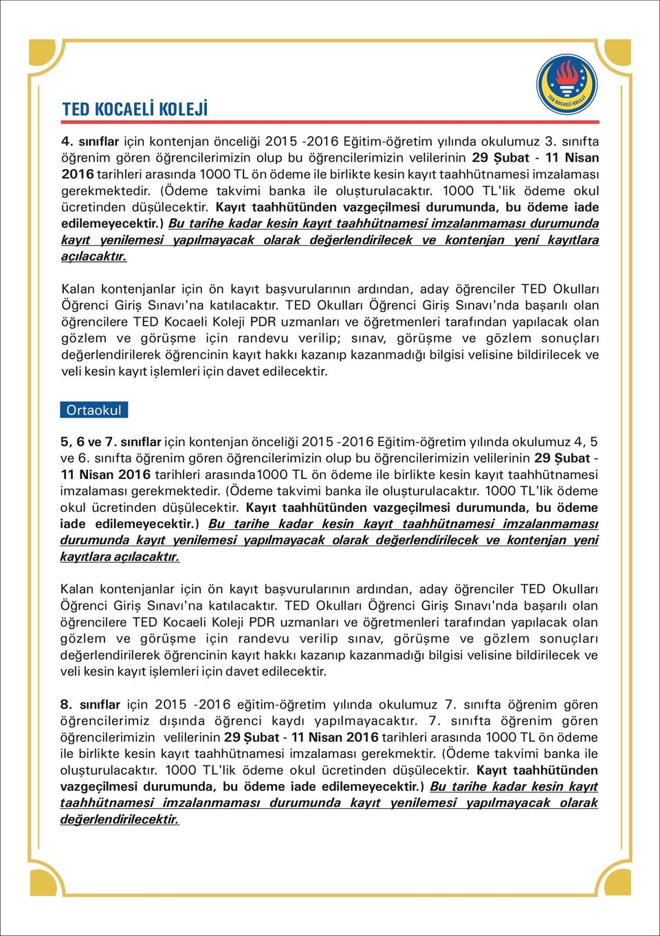 (Ödeme takvimi banka ile oluşturulacaktır. 1000 TL'lik ödeme okul ücretinden düşülecektir. Kayıt taahhütünden vazgeçilmesi durumunda, bu ödeme iade edilemeyecektir.