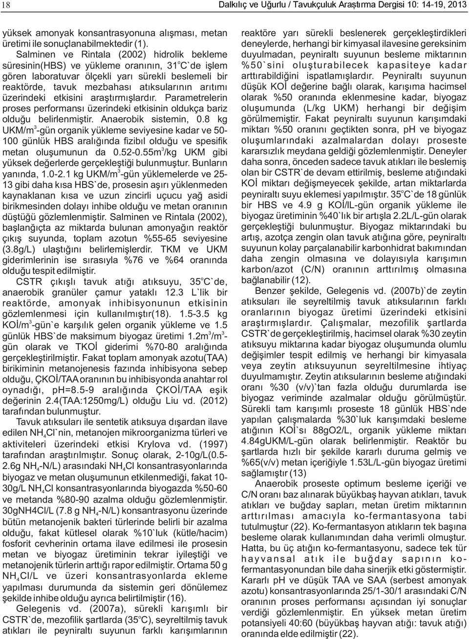 üzerindeki etkisini araştırmışlardır. Parametrelerin prses perfrmansı üzerindeki etkisinin ldukça bariz lduğu belirlenmiştir. Anaerbik sistemin, 0.