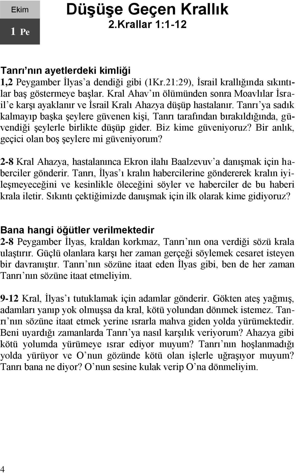 Tanrı ya sadık kalmayıp başka şeylere güvenen kişi, Tanrı tarafından bırakıldığında, güvendiği şeylerle birlikte düşüp gider. Biz kime güveniyoruz? Bir anlık, geçici olan boş şeylere mi güveniyorum?