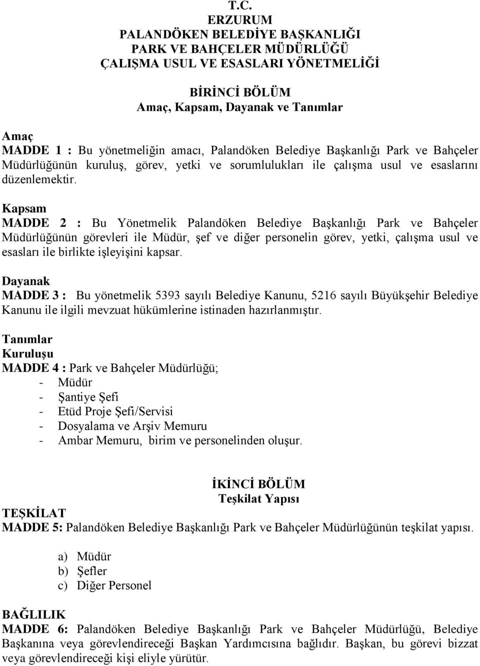 Kapsam MADDE 2 : Bu Yönetmelik Palandöken Belediye Başkanlığı Park ve Bahçeler Müdürlüğünün görevleri ile Müdür, şef ve diğer personelin görev, yetki, çalışma usul ve esasları ile birlikte işleyişini