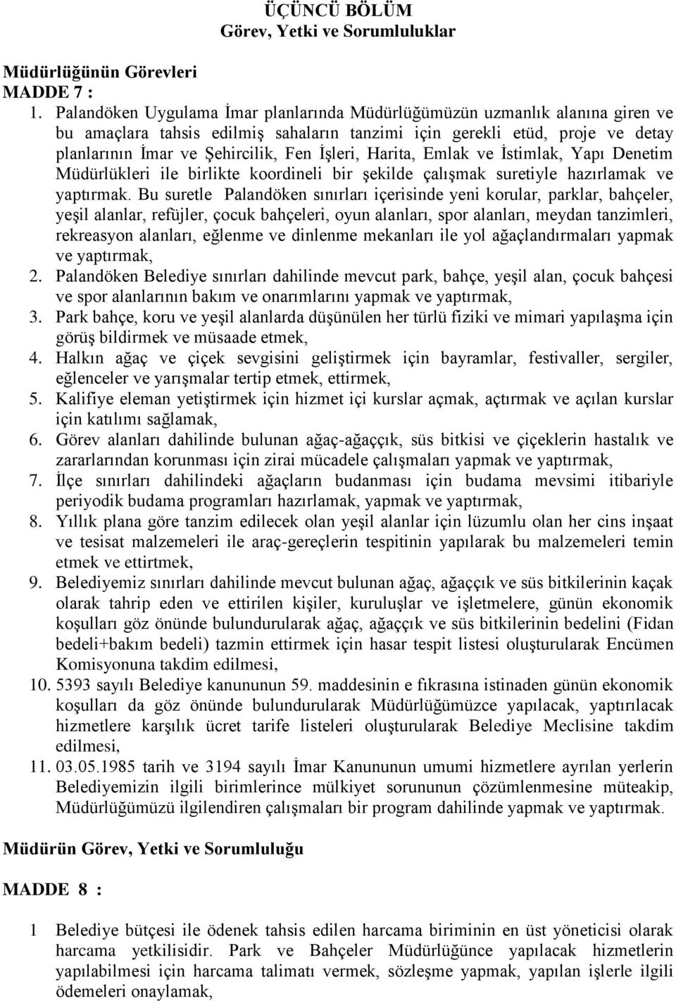 İşleri, Harita, Emlak ve İstimlak, Yapı Denetim Müdürlükleri ile birlikte koordineli bir şekilde çalışmak suretiyle hazırlamak ve yaptırmak.