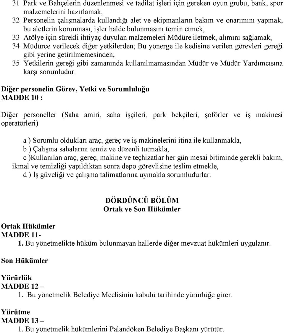 yönerge ile kedisine verilen görevleri gereği gibi yerine getirilmemesinden, 35 Yetkilerin gereği gibi zamanında kullanılmamasından Müdür ve Müdür Yardımcısına karşı sorumludur.