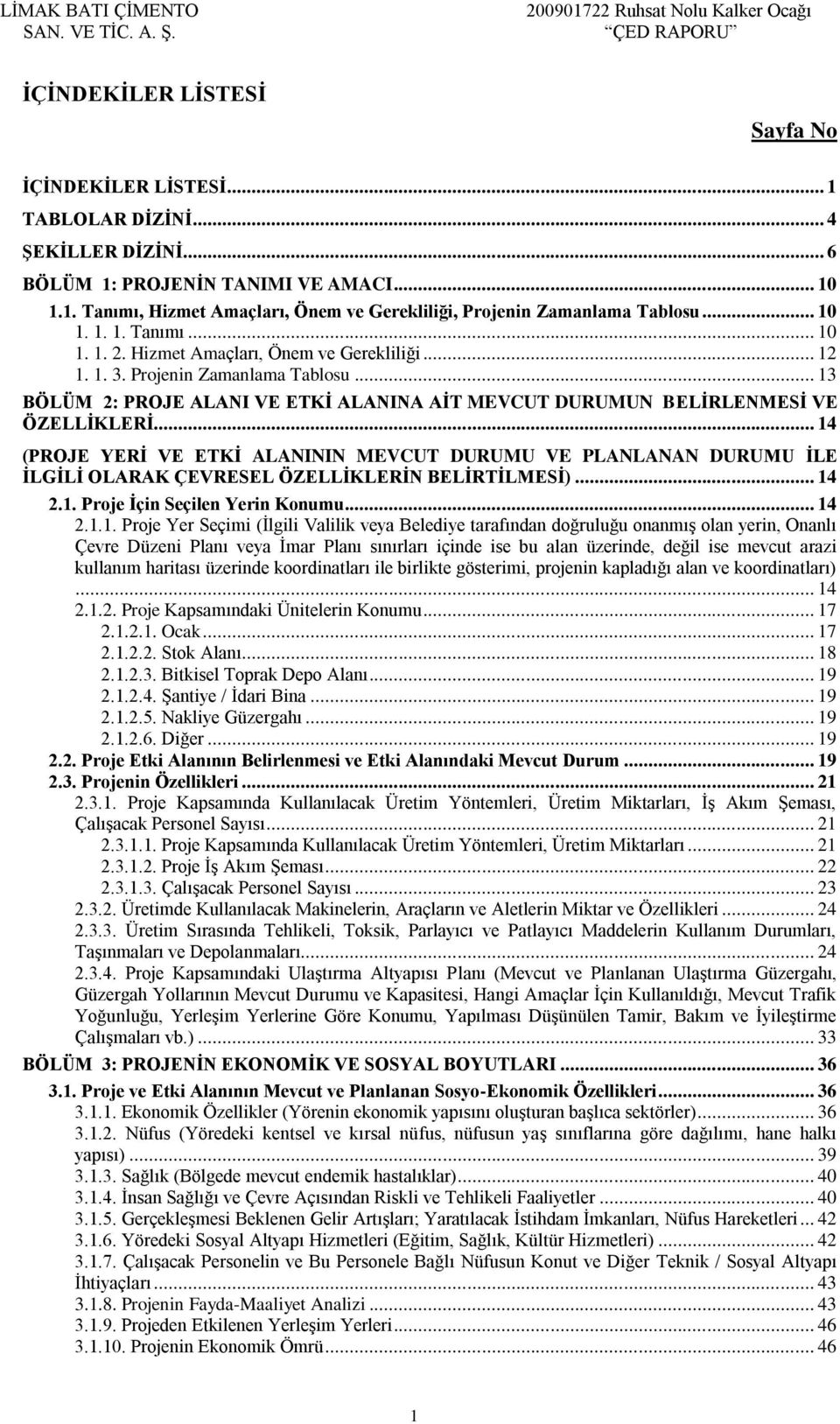 .. 13 BÖLÜM 2: PROJE ALANI VE ETKİ ALANINA AİT MEVCUT DURUMUN BELİRLENMESİ VE ÖZELLİKLERİ.