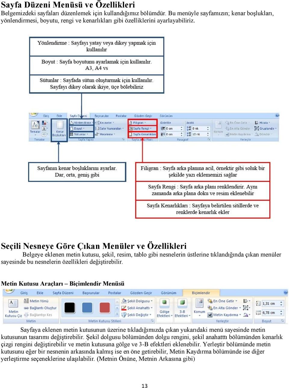 Seçili Nesneye Göre Çıkan Menüler ve Özellikleri Belgeye eklenen metin kutusu, şekil, resim, tablo gibi nesnelerin üstlerine tıklandığında çıkan menüler sayesinde bu nesnelerin özellikleri