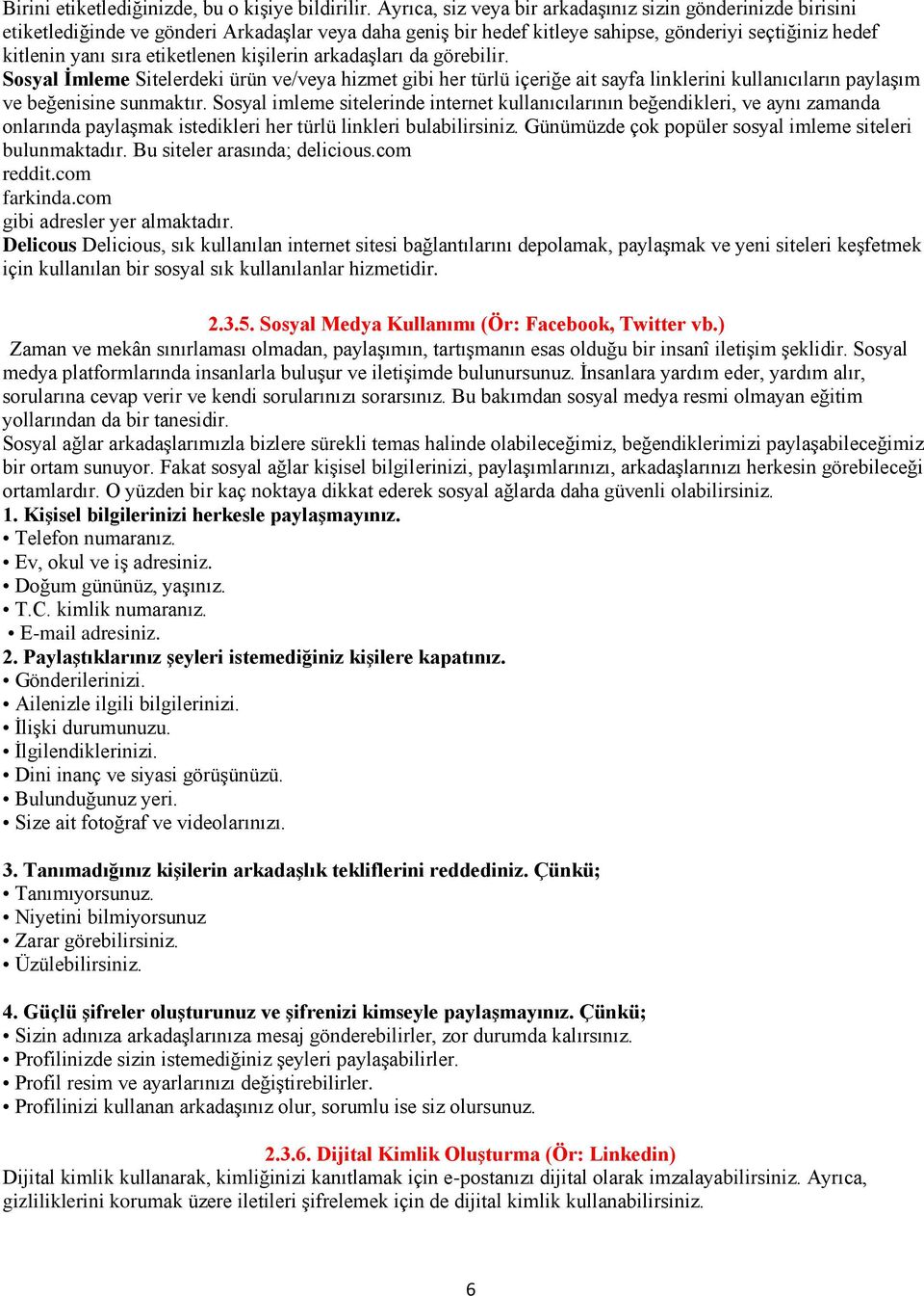 kişilerin arkadaşları da görebilir. Sosyal İmleme Sitelerdeki ürün ve/veya hizmet gibi her türlü içeriğe ait sayfa linklerini kullanıcıların paylaşım ve beğenisine sunmaktır.