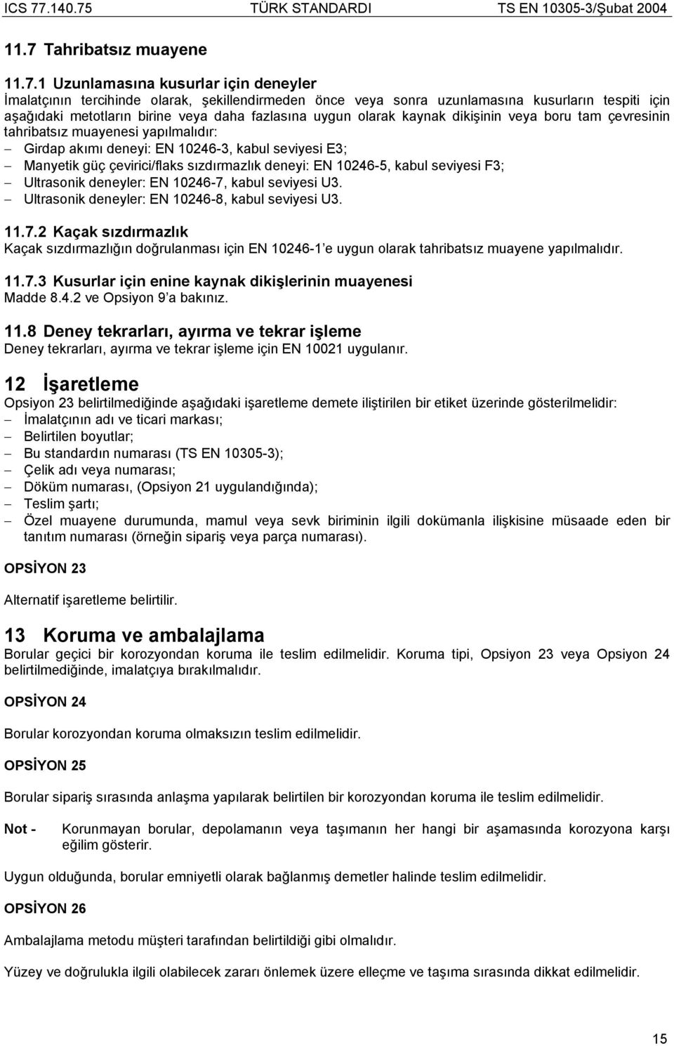 sızdırmazlık deneyi: EN 10246-5, kabul seviyesi F3; Ultrasonik deneyler: EN 10246-7,