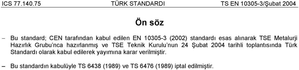 Şubat 2004 tarihli toplantısında Türk Standardı olarak kabul edilerek yayımına