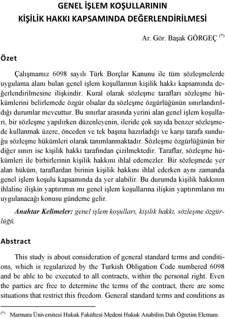 Kural olarak sözleşme tarafları sözleşme hükümlerini belirlemede özgür olsalar da sözleşme özgürlüğünün sınırlandırıldığı durumlar mevcuttur.