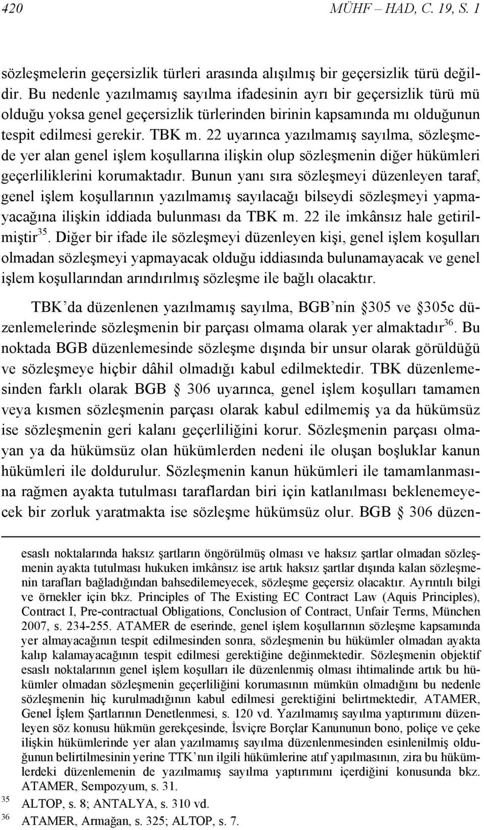 22 uyarınca yazılmamış sayılma, sözleşmede yer alan genel işlem koşullarına ilişkin olup sözleşmenin diğer hükümleri geçerliliklerini korumaktadır.