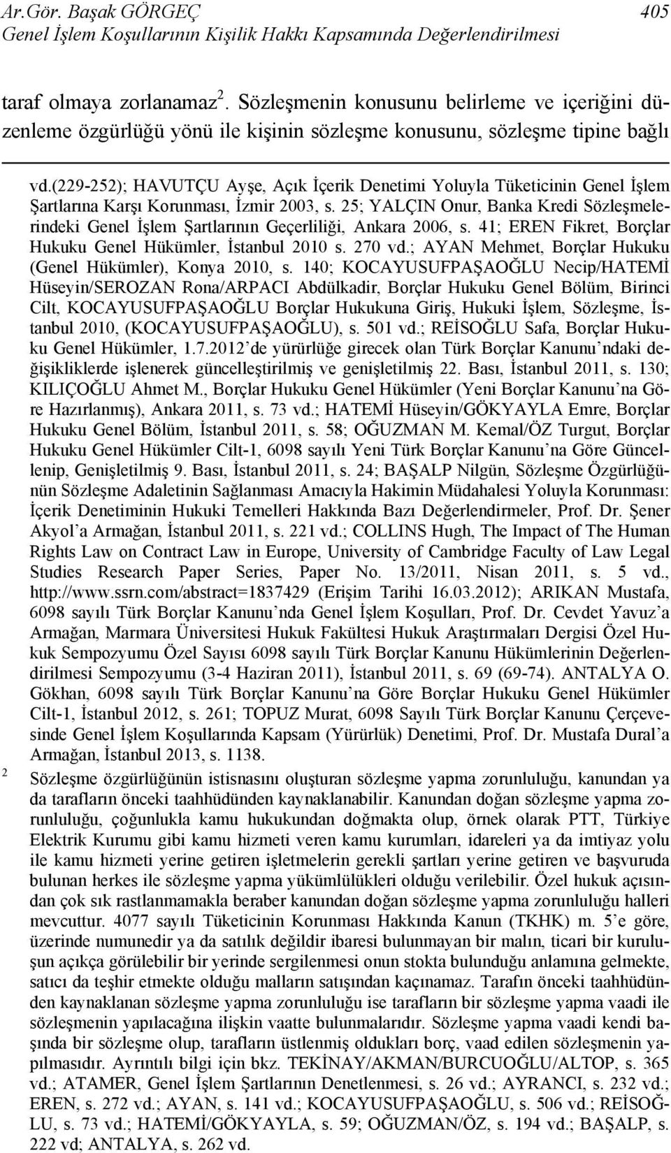 (229-252); HAVUTÇU Ayşe, Açık İçerik Denetimi Yoluyla Tüketicinin Genel İşlem Şartlarına Karşı Korunması, İzmir 2003, s.