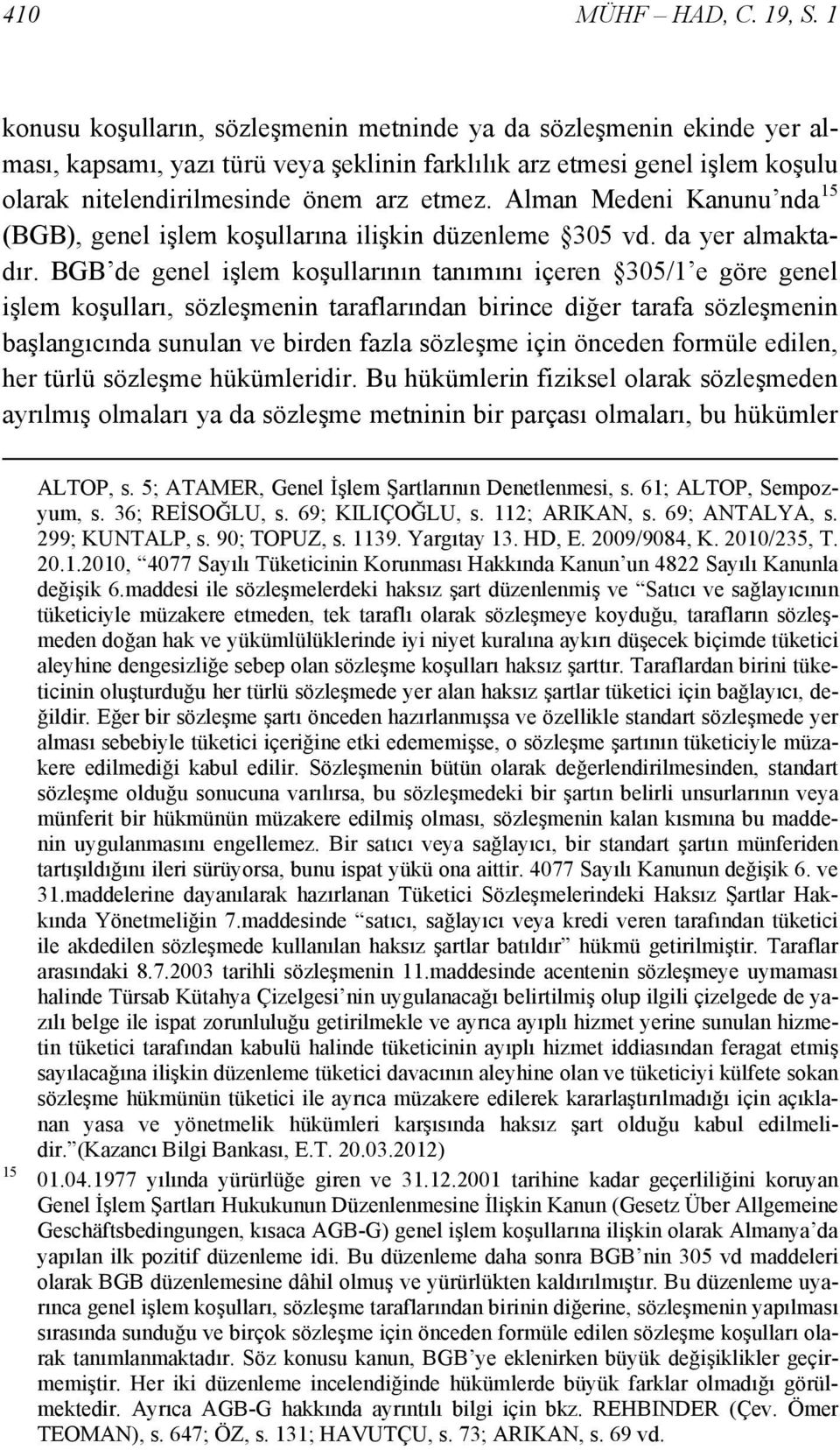 Alman Medeni Kanunu nda 15 (BGB), genel işlem koşullarına ilişkin düzenleme 305 vd. da yer almaktadır.