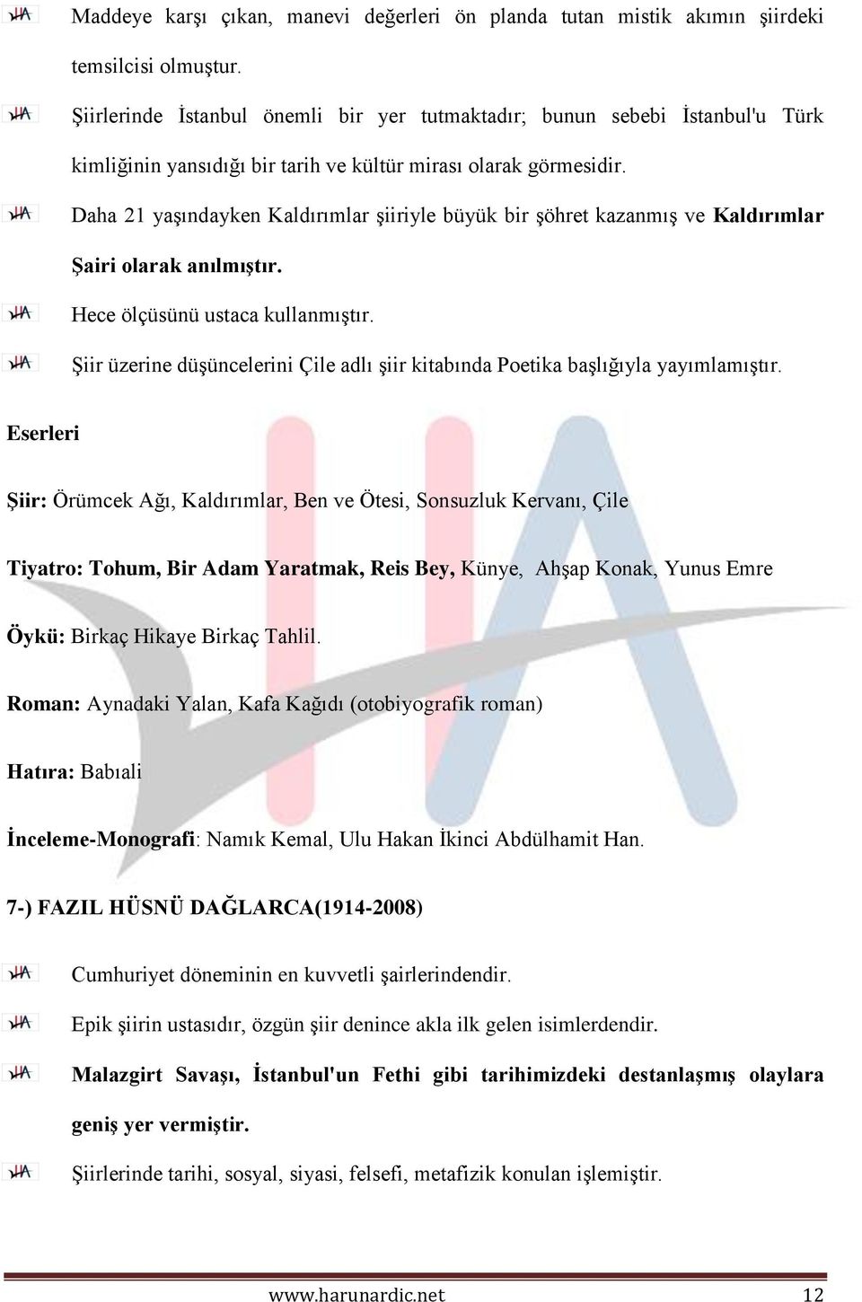 Daha 21 yaşındayken Kaldırımlar şiiriyle büyük bir şöhret kazanmış ve Kaldırımlar Şairi olarak anılmıştır. Hece ölçüsünü ustaca kullanmıştır.