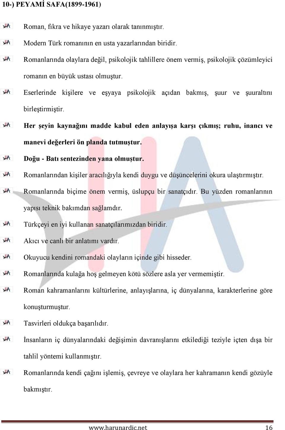 nde kişilere ve eşyaya psikolojik açıdan bakmış, şuur ve şuuraltını birleştirmiştir. Her şeyin kaynağını madde kabul eden anlayışa karşı çıkmış; ruhu, inancı ve manevi değerleri ön planda tutmuştur.