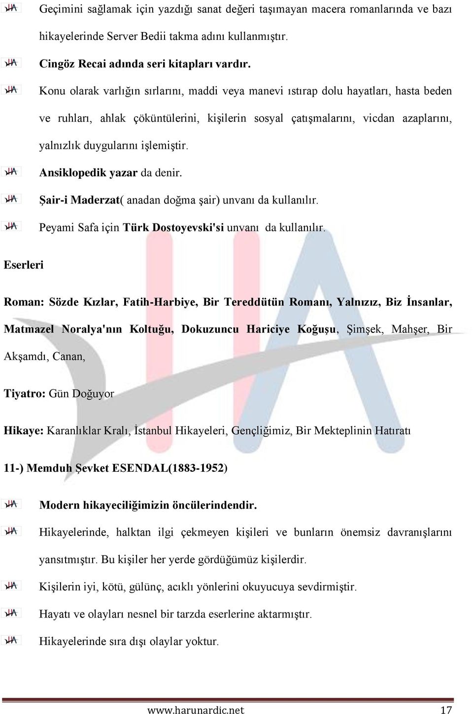 işlemiştir. Ansiklopedik yazar da denir. Şair-i Maderzat( anadan doğma şair) unvanı da kullanılır. Peyami Safa için Türk Dostoyevski'si unvanı da kullanılır.