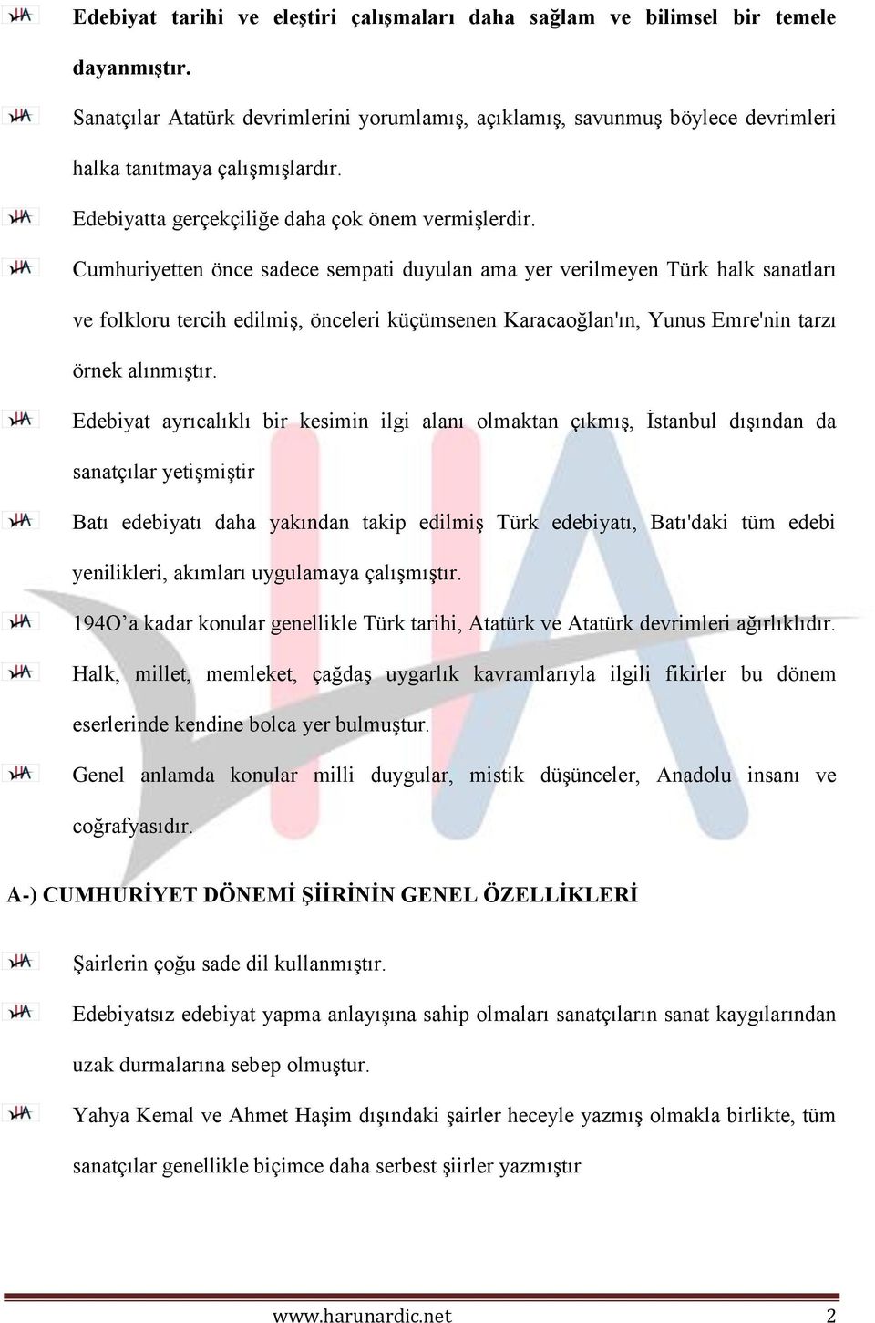 Cumhuriyetten önce sadece sempati duyulan ama yer verilmeyen Türk halk sanatları ve folkloru tercih edilmiş, önceleri küçümsenen Karacaoğlan'ın, Yunus Emre'nin tarzı örnek alınmıştır.