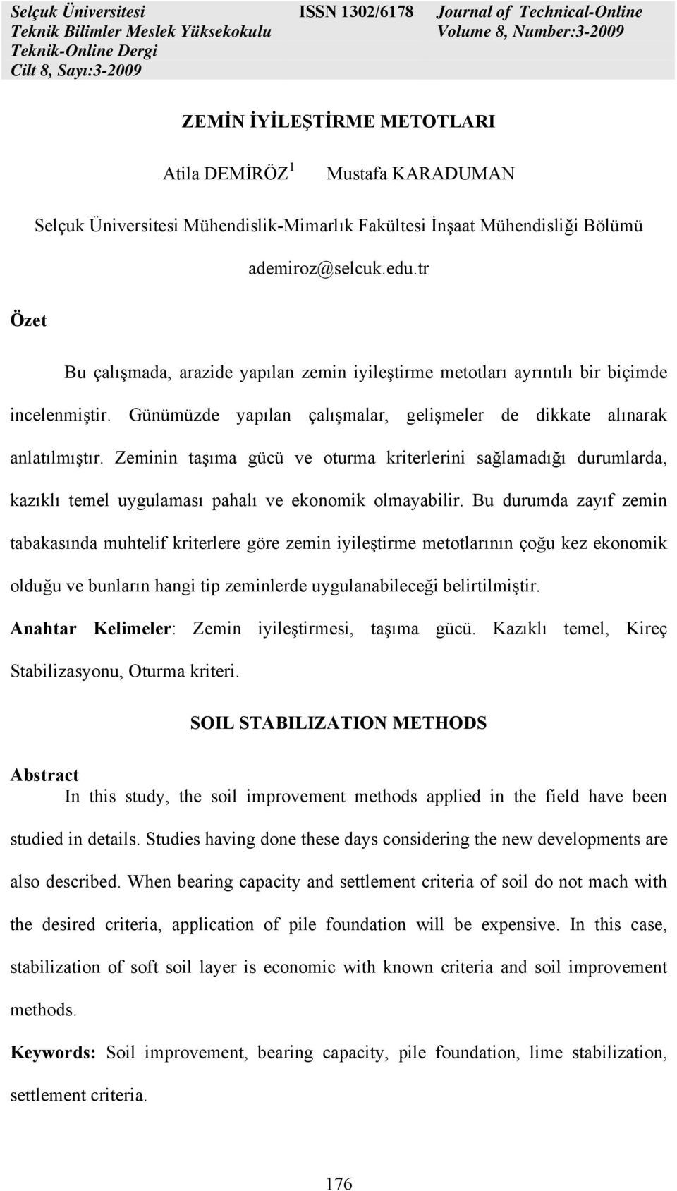 Zeminin taşıma gücü ve oturma kriterlerini sağlamadığı durumlarda, kazıklı temel uygulaması pahalı ve ekonomik olmayabilir.