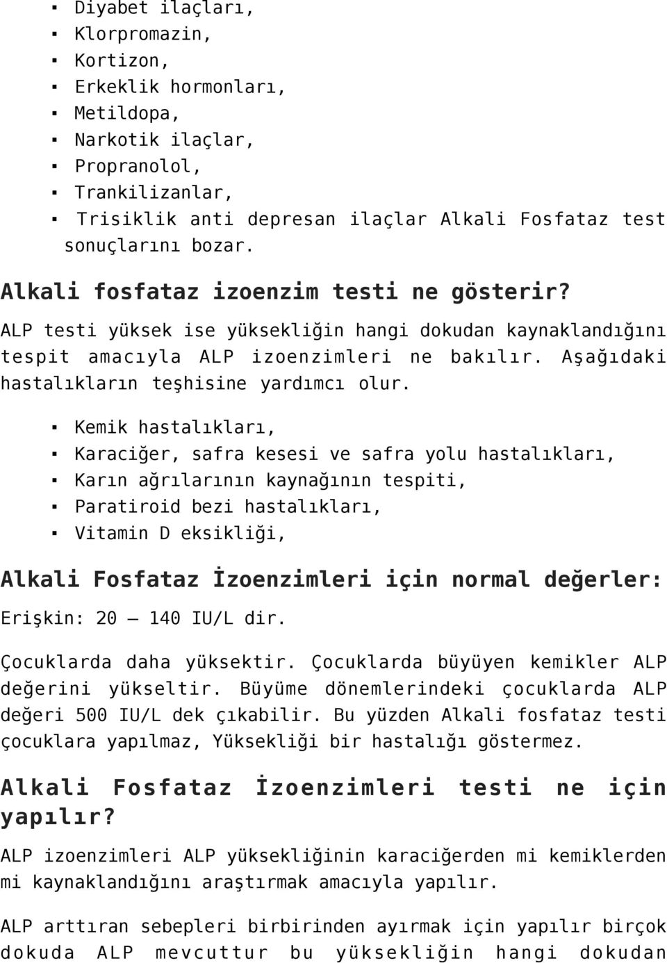 Kemik hastalıkları, Karaciğer, safra kesesi ve safra yolu hastalıkları, Karın ağrılarının kaynağının tespiti, Paratiroid bezi hastalıkları, Vitamin D eksikliği, Alkali Fosfataz İzoenzimleri için