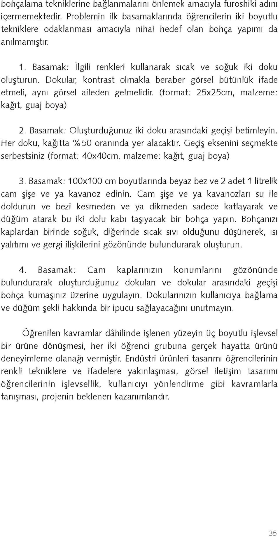 Basamak: lgili renkleri kullanarak sıcak ve so uk iki doku olu turun. Dokular, kontrast olmakla beraber görsel bütünlük ifade etmeli, aynı görsel aileden gelmelidir.