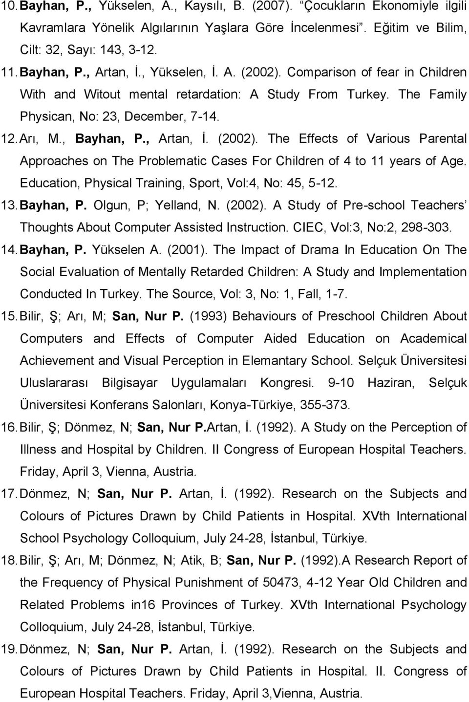 (2002). The Effects of Various Parental Approaches on The Problematic Cases For Children of 4 to 11 years of Age. Education, Physical Training, Sport, Vol:4, No: 45, 5-12. 13. Bayhan, P.