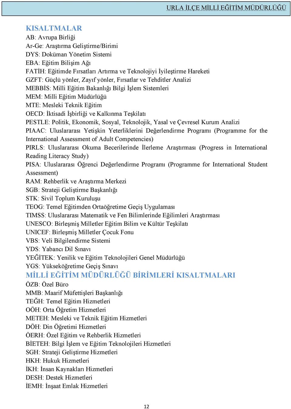 Teşkilatı PESTLE: Politik, Ekonomik, Sosyal, Teknolojik, Yasal ve Çevresel Kurum Analizi PIAAC: Uluslararası Yetişkin Yeterliklerini Değerlendirme Programı (Programme for the International Assessment