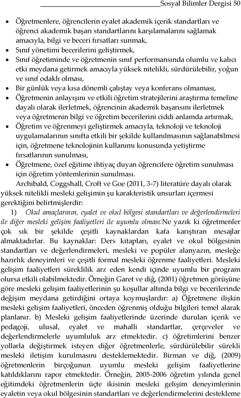 odaklı olması, Bir günlük veya kısa dönemli çalıştay veya konferans olmaması, Öğretmenin anlayışını ve etkili öğretim stratejilerini araştırma temeline dayalı olarak ilerletmek, öğrencinin akademik