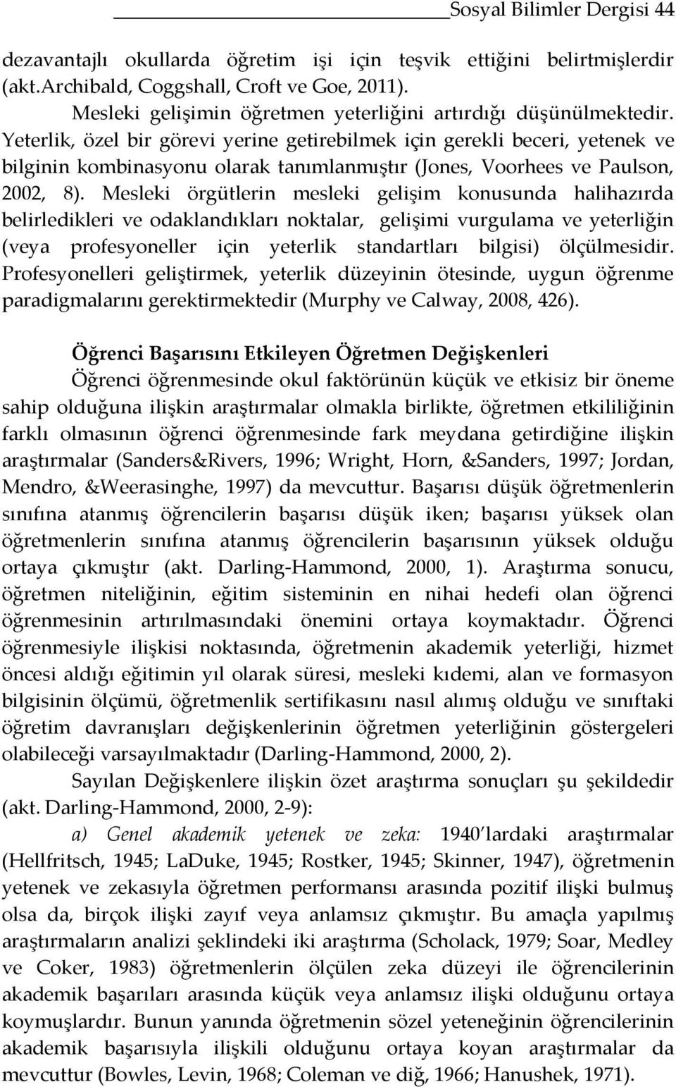 Yeterlik, özel bir görevi yerine getirebilmek için gerekli beceri, yetenek ve bilginin kombinasyonu olarak tanımlanmıştır (Jones, Voorhees ve Paulson, 2002, 8).